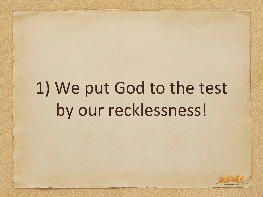 1 we put god to the test by our recklessness