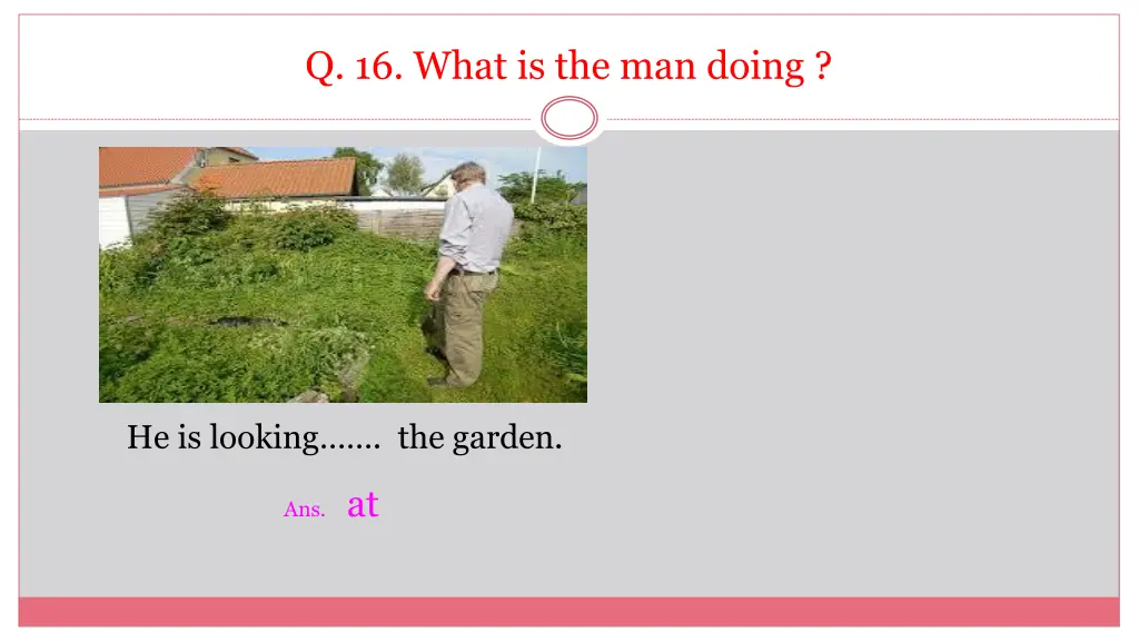 q 16 what is the man doing