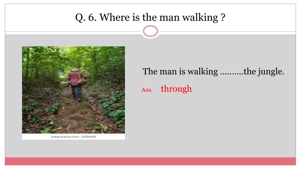 q 6 where is the man walking