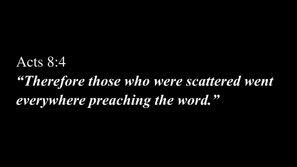 acts 8 4 therefore those who were scattered went