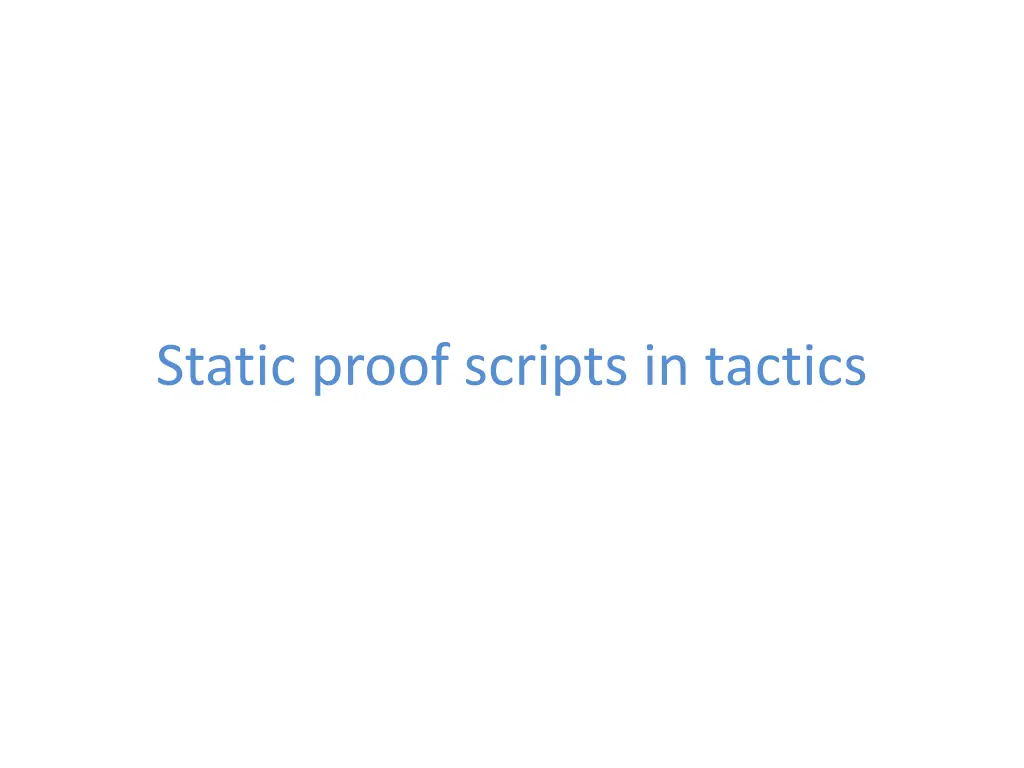 static proof scripts in tactics