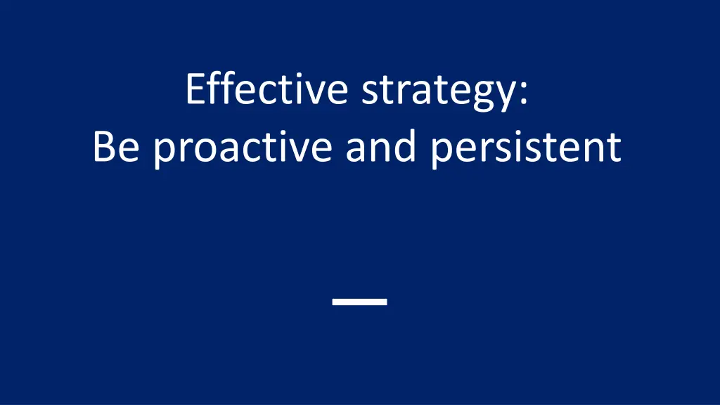 effective strategy be proactive and persistent