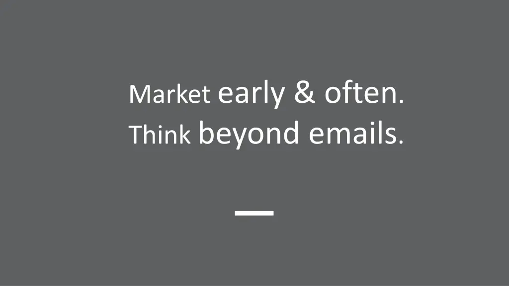 market early often think beyond emails