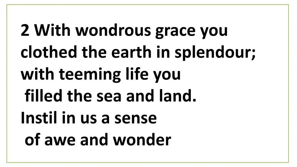 2 with wondrous grace you clothed the earth