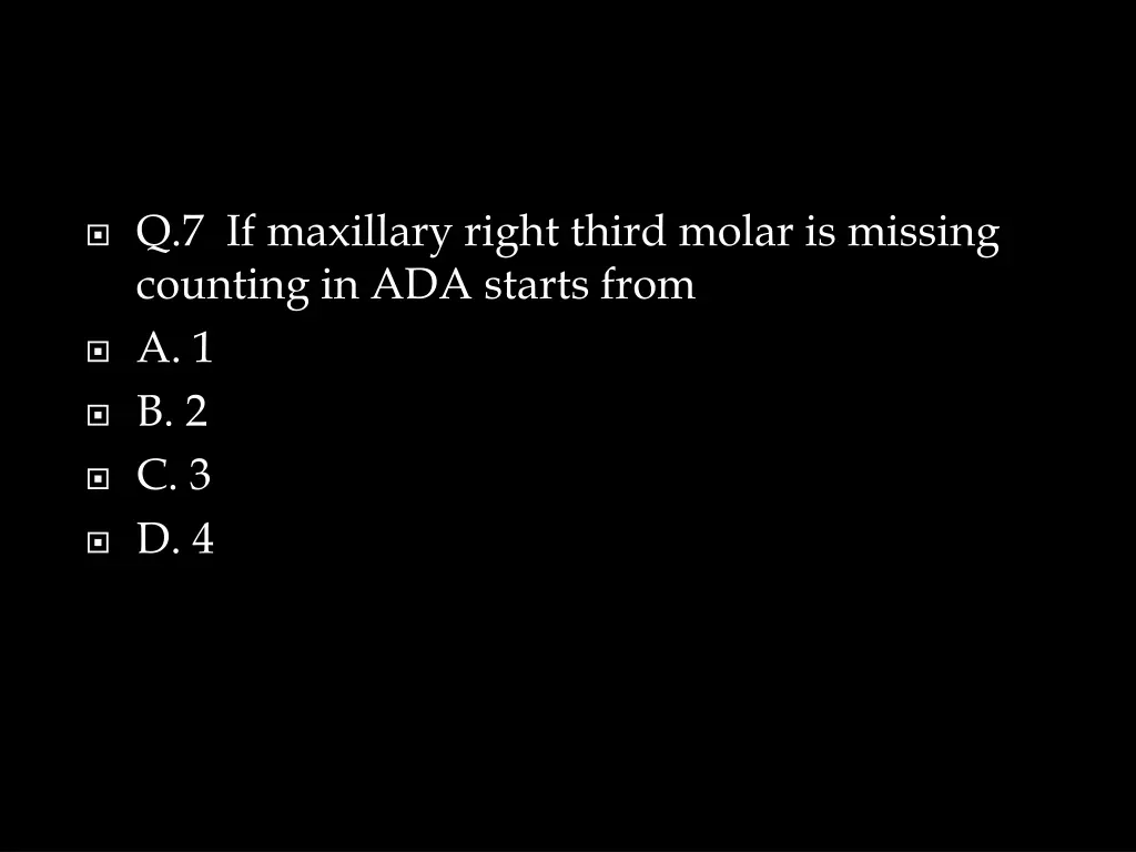 q 7 if maxillary right third molar is missing