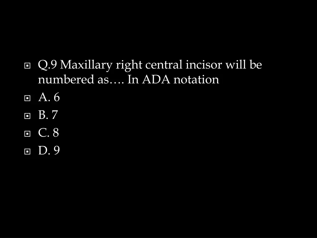 q 9 maxillary right central incisor will