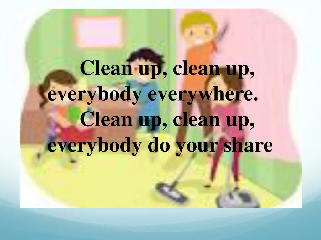 clean up 1 clean up clean up everybody everywhere