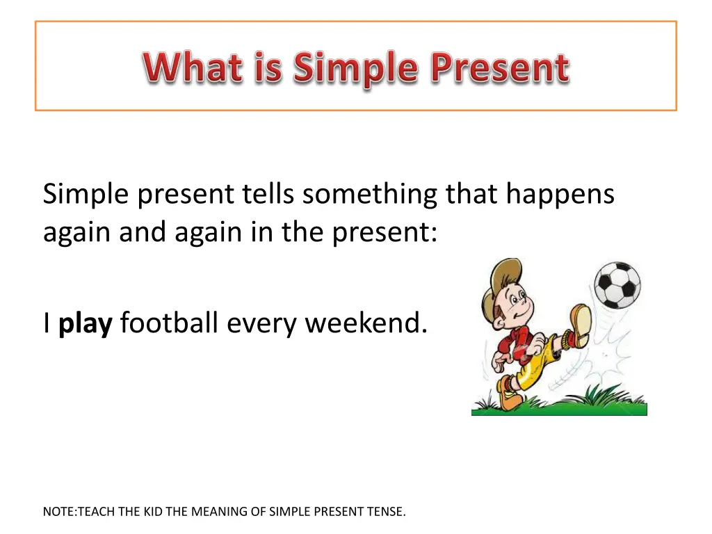 simple present tells something that happens again