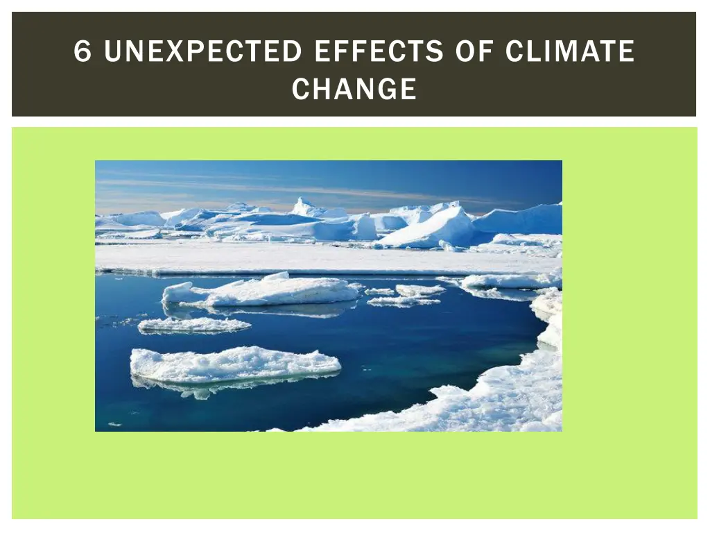 6 unexpected effects of climate change