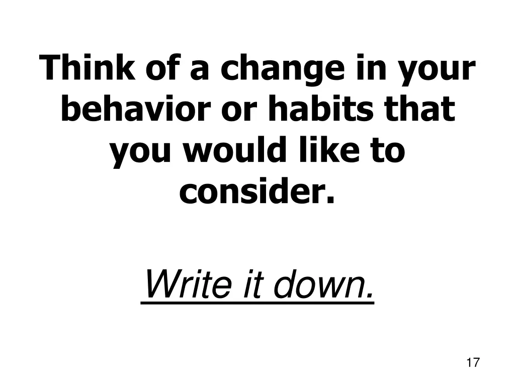 think of a change in your behavior or habits that