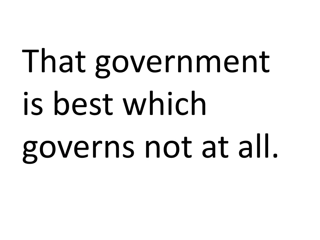 that government is best which governs not at all