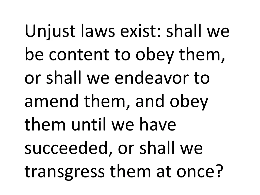 unjust laws exist shall we be content to obey