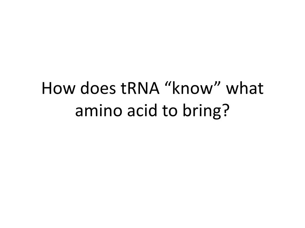 how does trna know what amino acid to bring