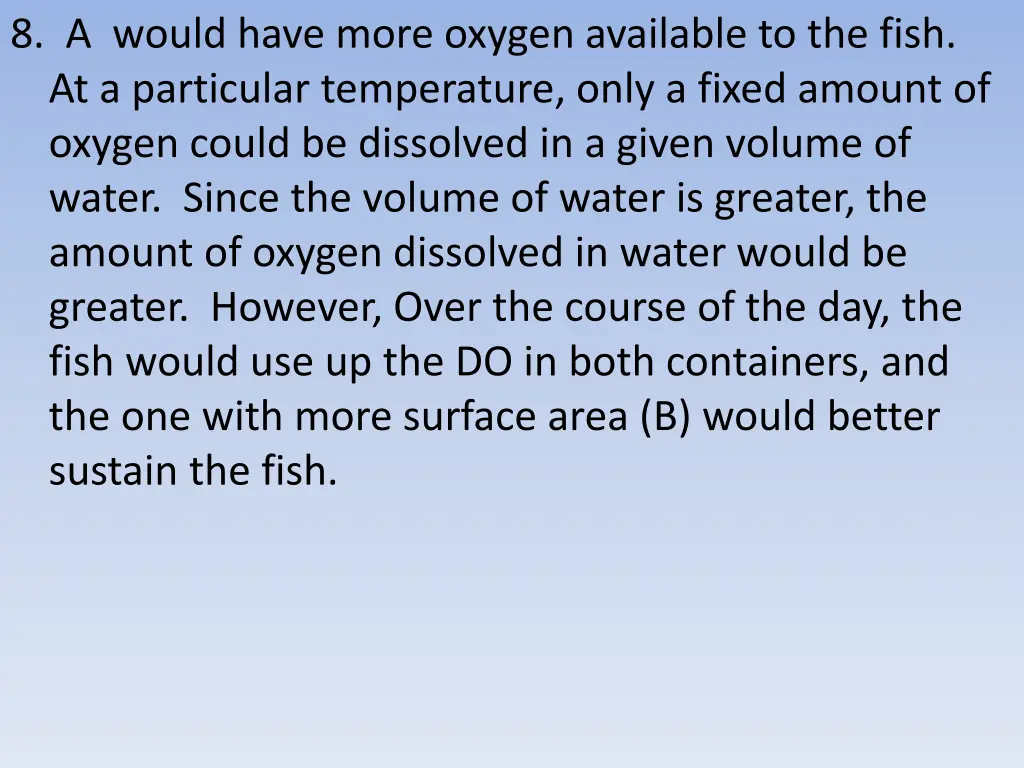 8 a would have more oxygen available to the fish