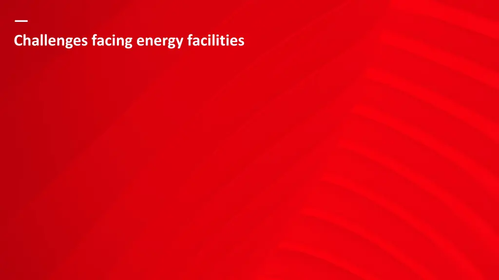 challenges facing energy facilities