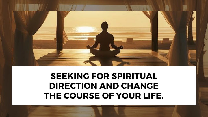 seeking for spiritual direction and change