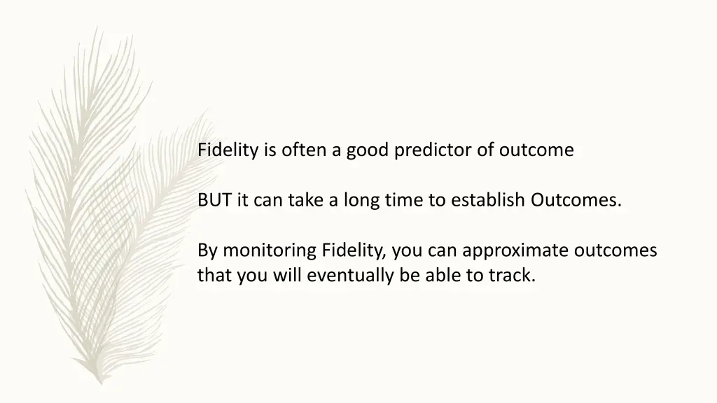 fidelity is often a good predictor of outcome