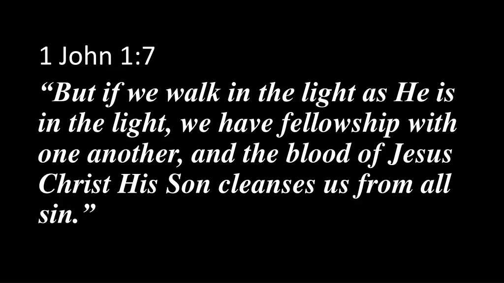 1 john 1 7 but if we walk in the light