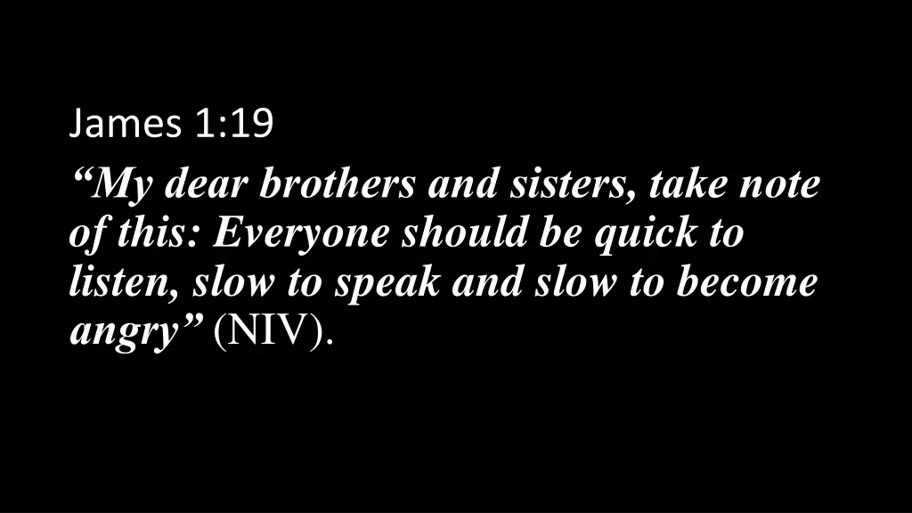 james 1 19 my dear brothers and sisters take note