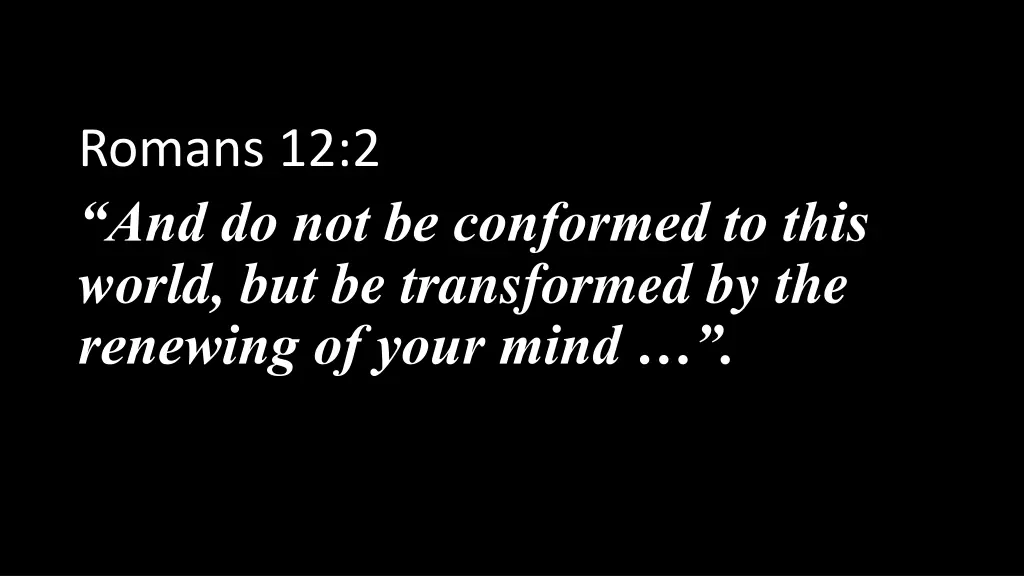 romans 12 2 and do not be conformed to this world