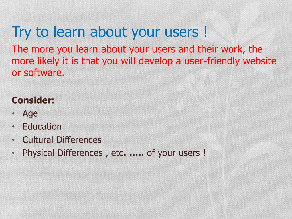 try to learn about your users the more you learn