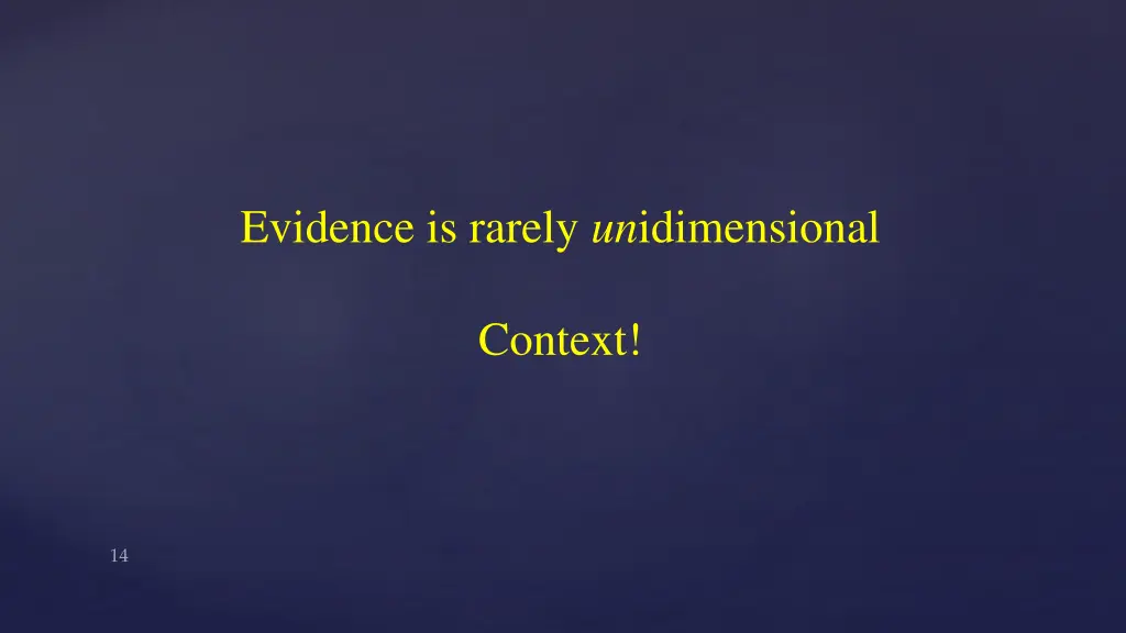 evidence is rarely un idimensional