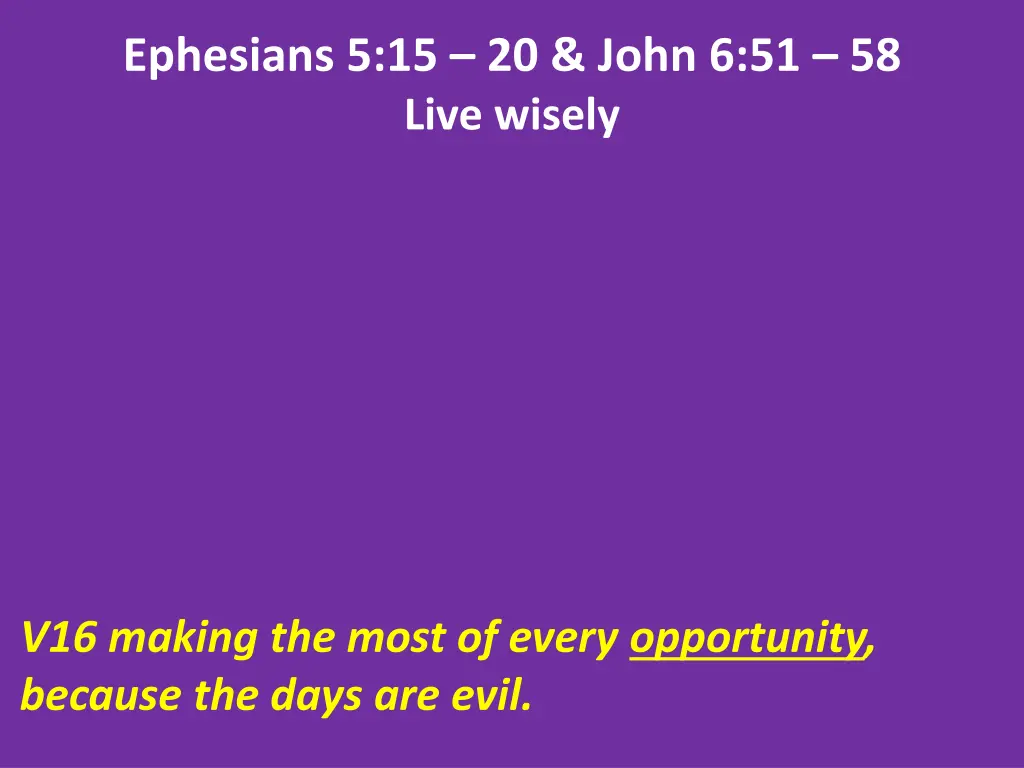 ephesians 5 15 20 john 6 51 58 live wisely 4