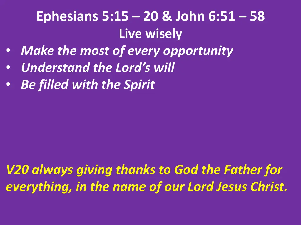 ephesians 5 15 20 john 6 51 58 live wisely make 13