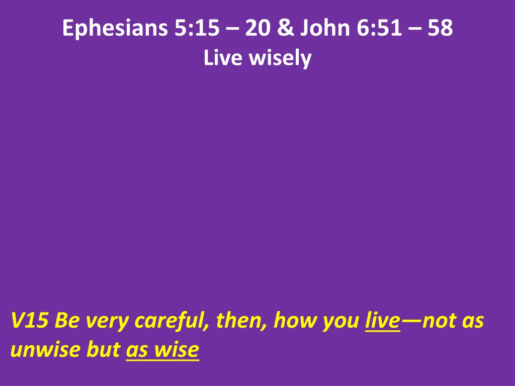 ephesians 5 15 20 john 6 51 58 live wisely