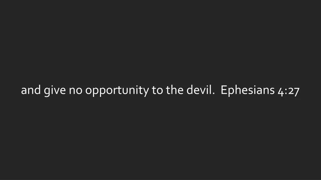 and give no opportunity to the devil ephesians