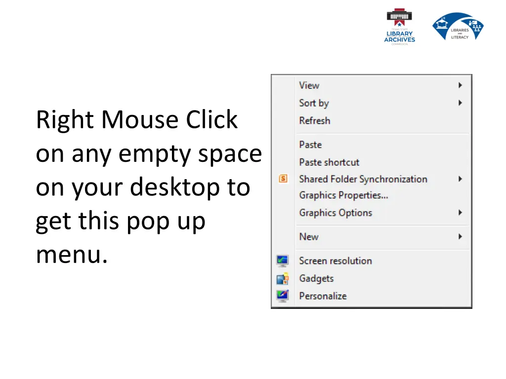 right mouse click on any empty space on your