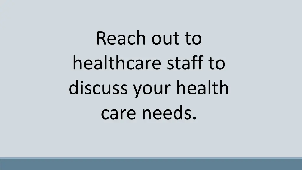 reach out to healthcare staff to discuss your