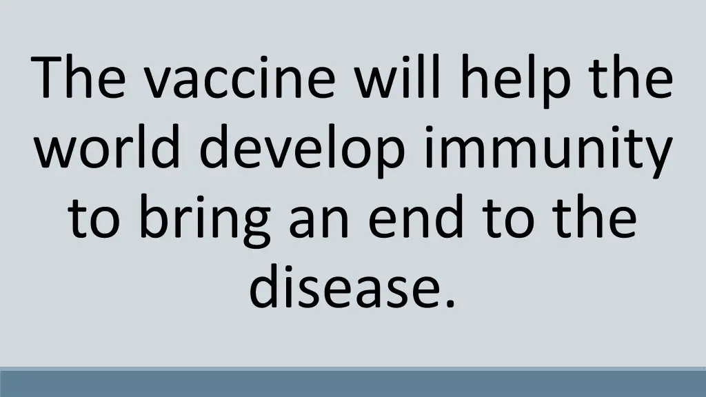 the vaccine will help the world develop immunity