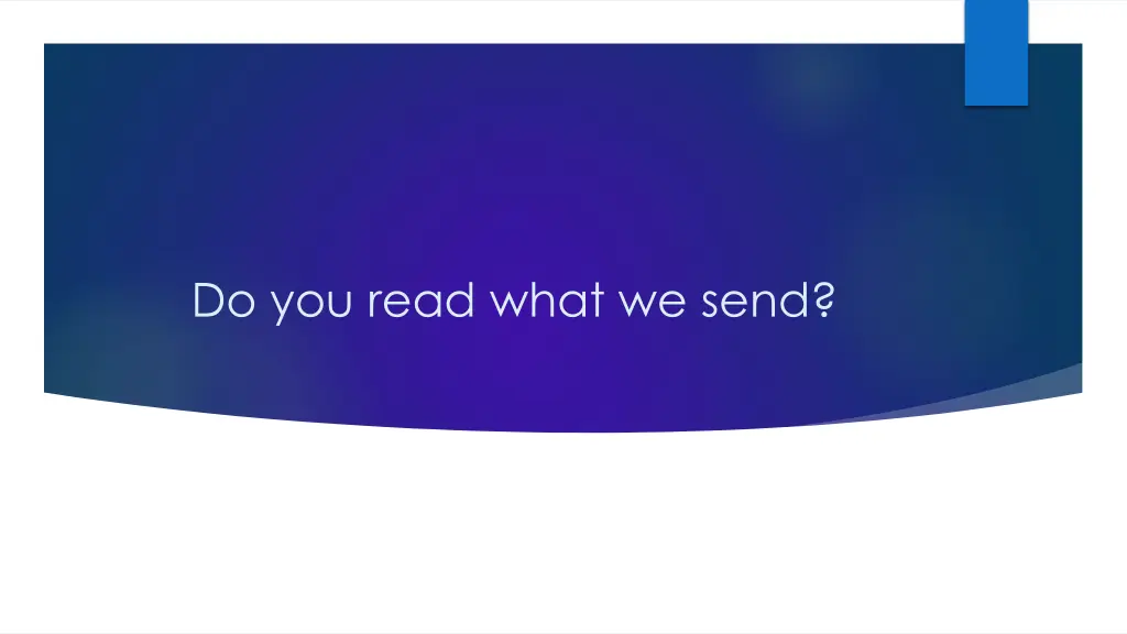 do you read what we send