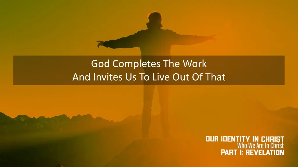 god completes the work and invites us to live