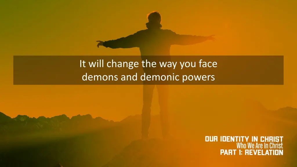 it will change the way you face demons