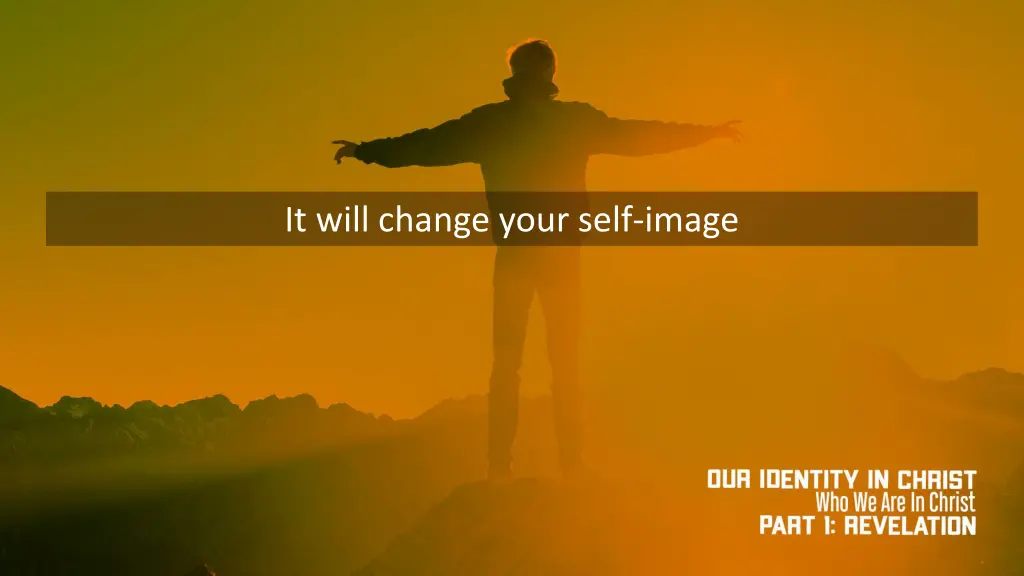 it will change your self image