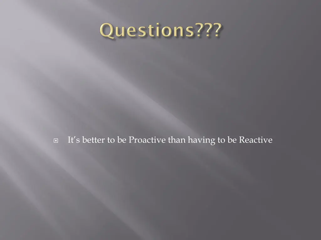 it s better to be proactive than having