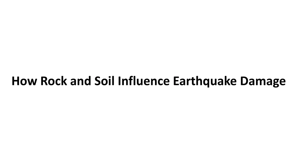 how rock and soil influence earthquake damage