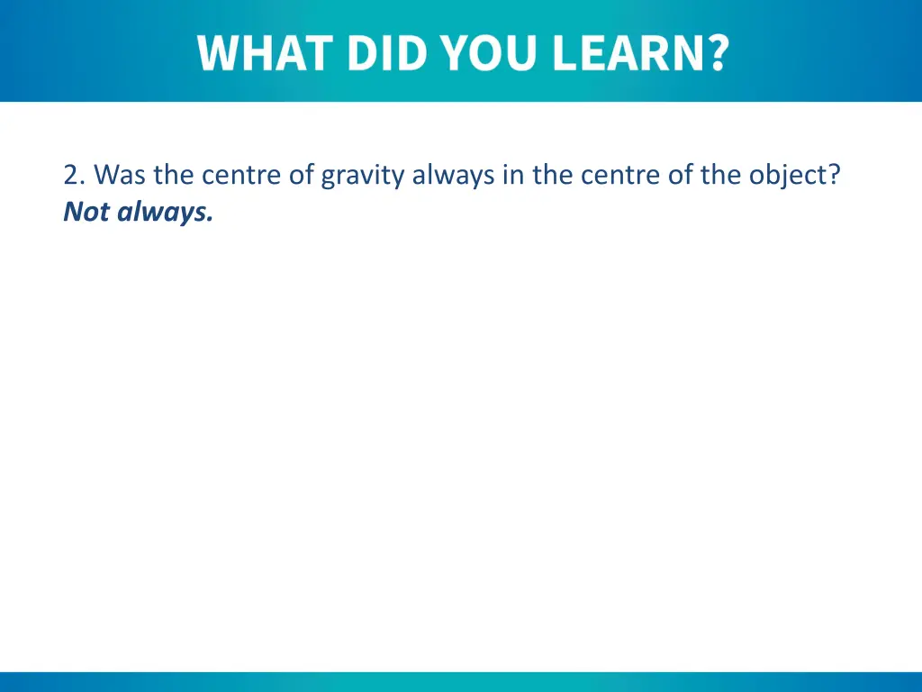 2 was the centre of gravity always in the centre