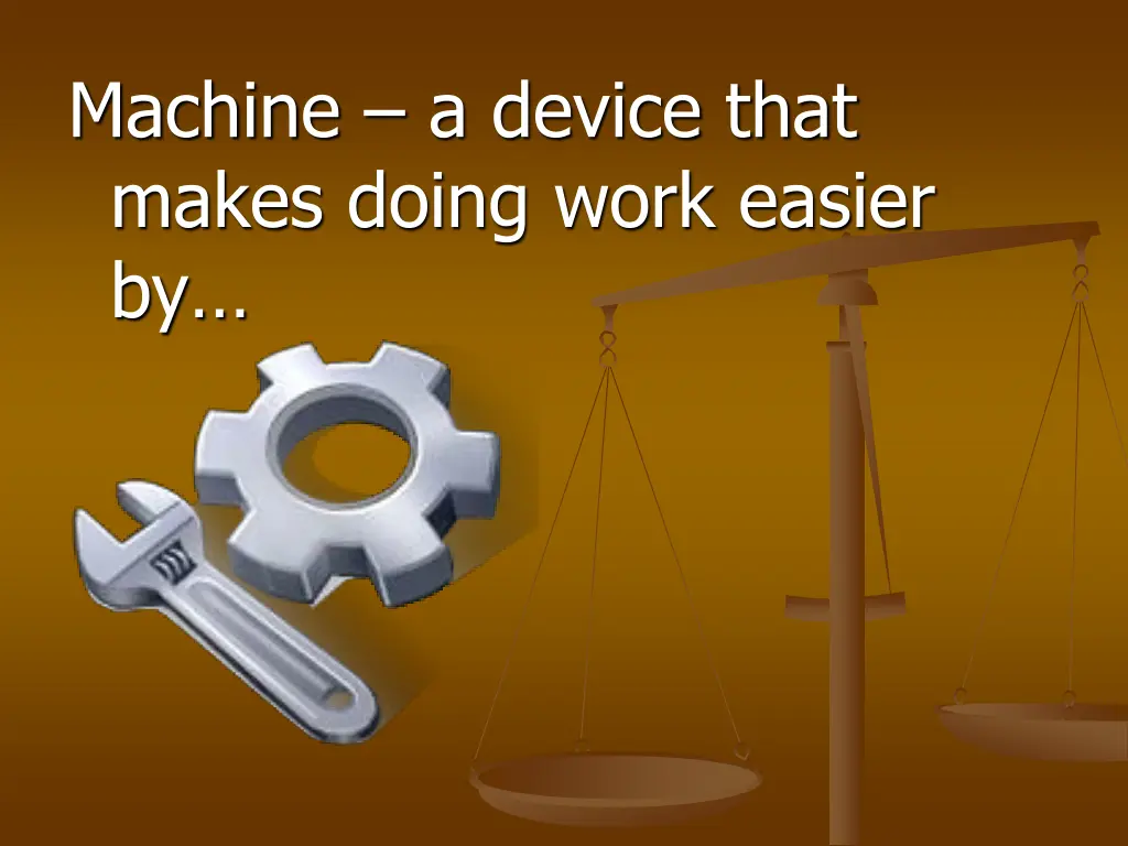 machine a device that makes doing work easier by