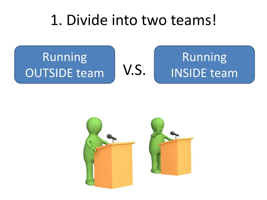 1 divide into two teams