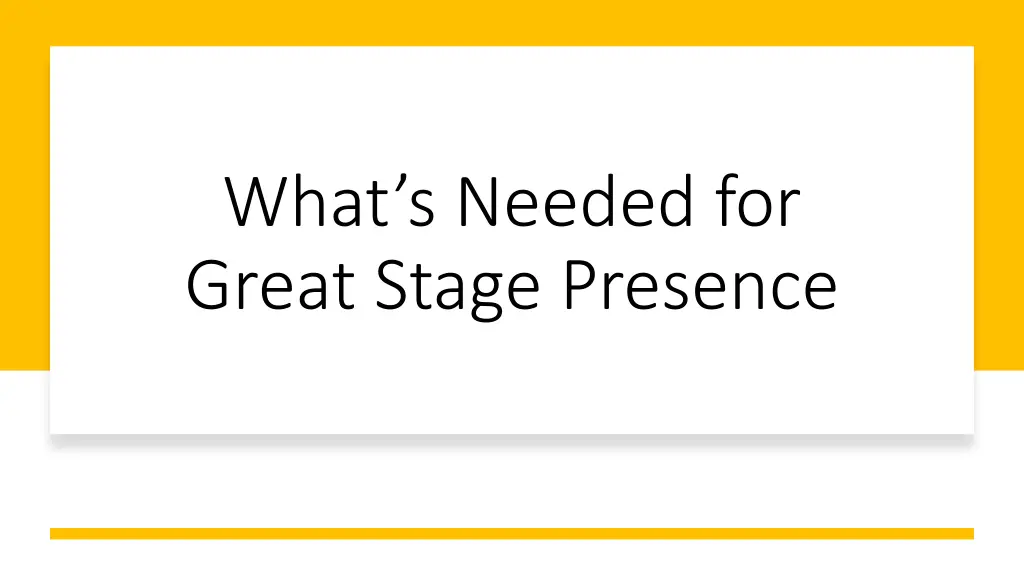 what s needed for great stage presence