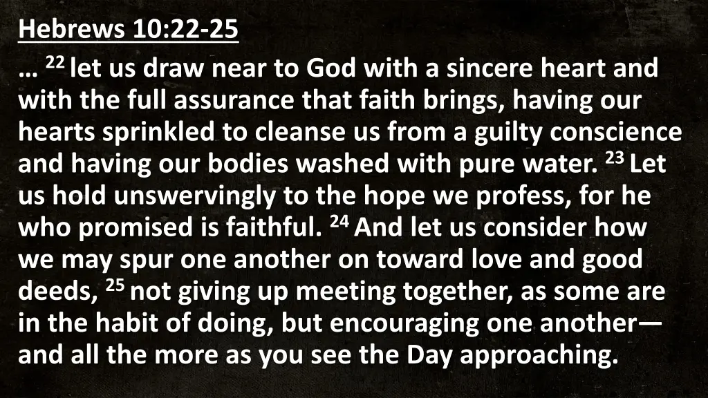 hebrews 10 22 25 22 let us draw near to god with