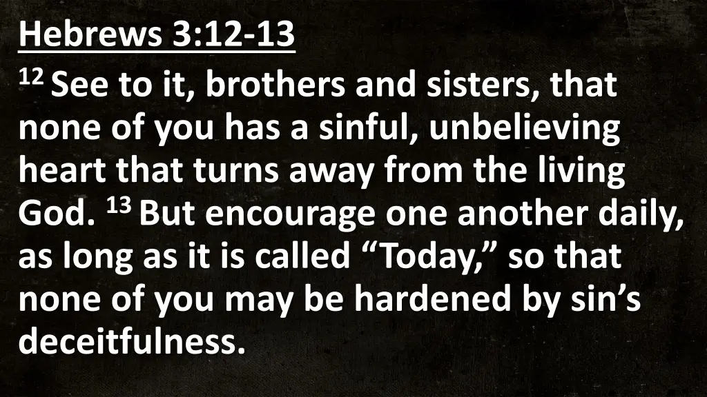 hebrews 3 12 13 12 see to it brothers and sisters