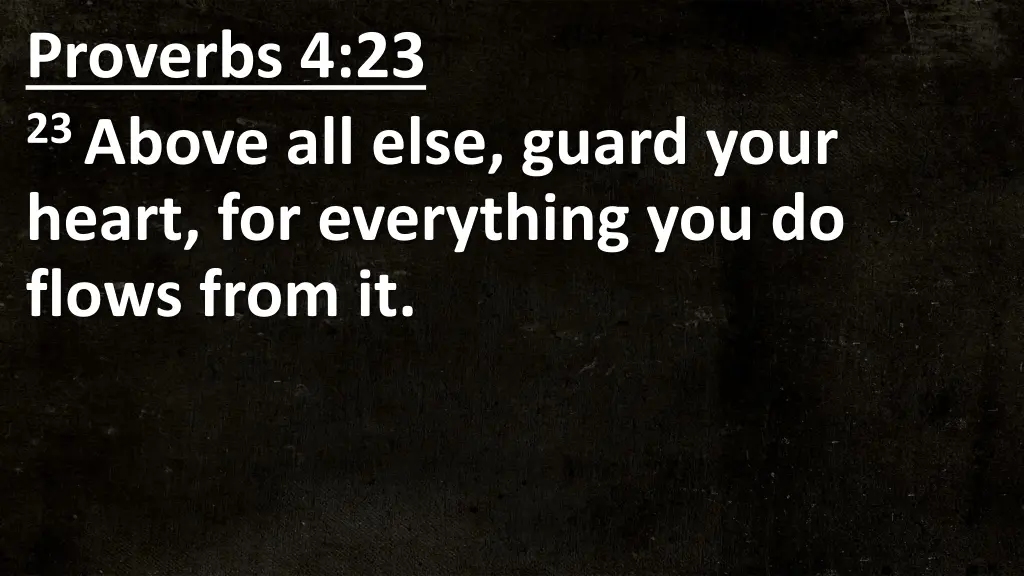 proverbs 4 23 23 above all else guard your heart