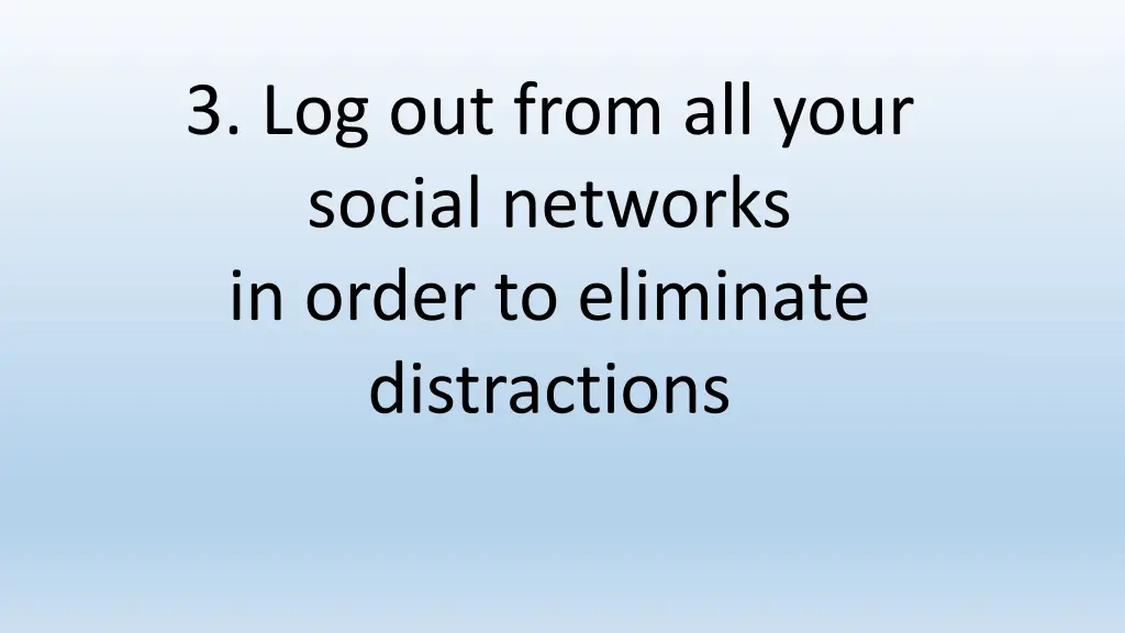 3 log out from all your social networks in order