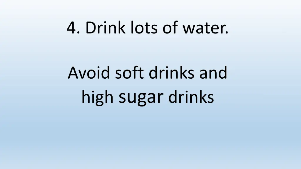 4 drink lots of water