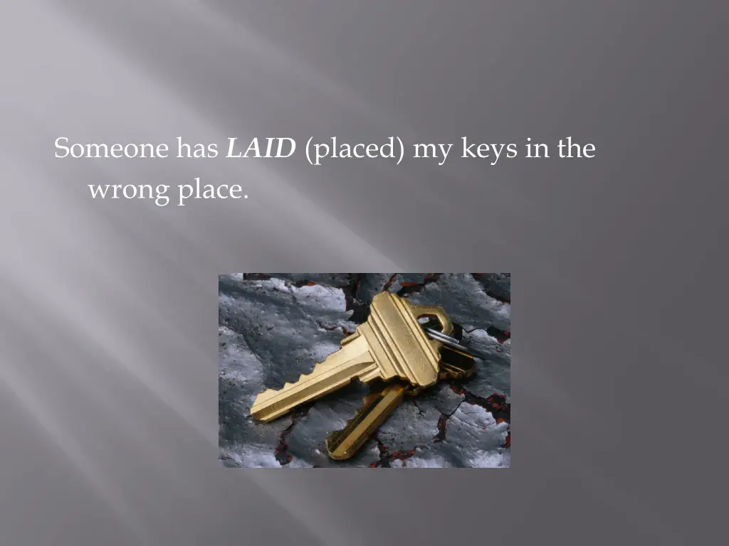 someone has laid placed my keys in the wrong place