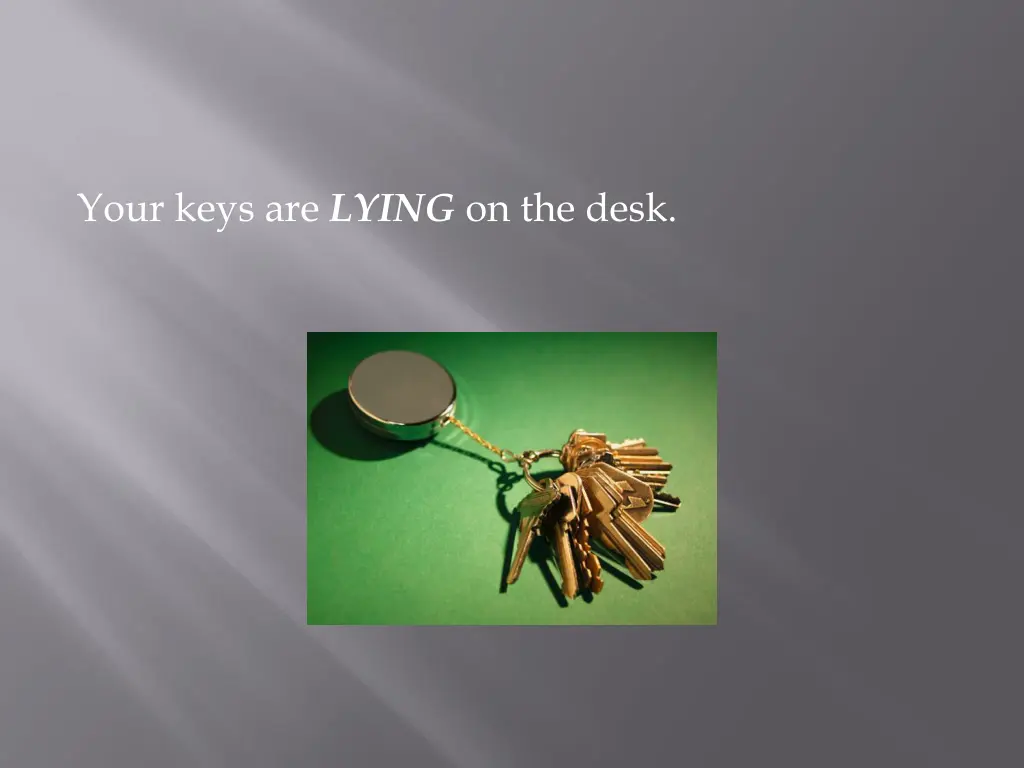 your keys are lying on the desk